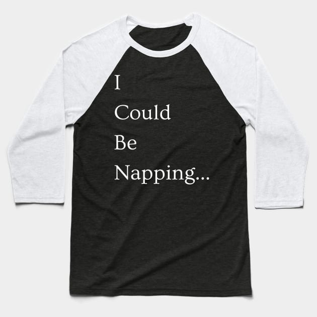 I Could Be Napping Baseball T-Shirt by BigAlien